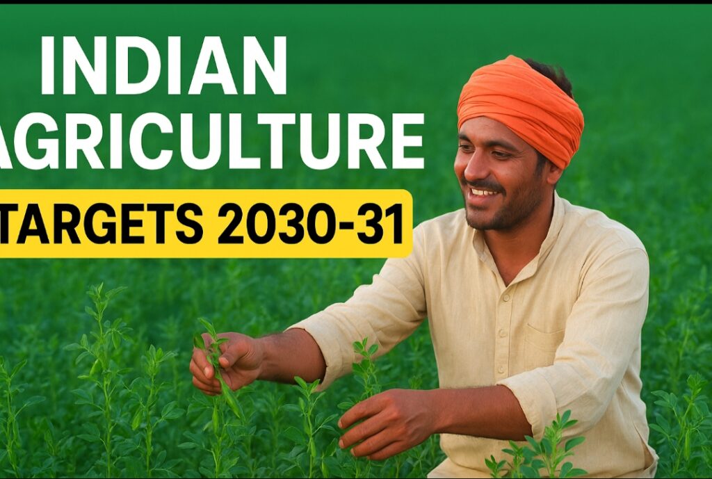 Indian agriculture targets 2030-31, India agriculture growth 2030, Indian farming future 2030, pulses production 2030-31,